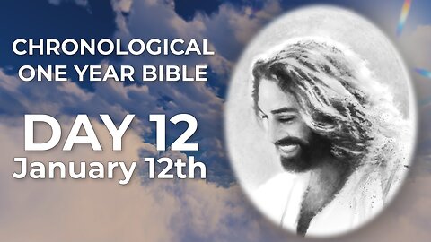 Day 12 January 12th - Chronological Bible (LIVE)