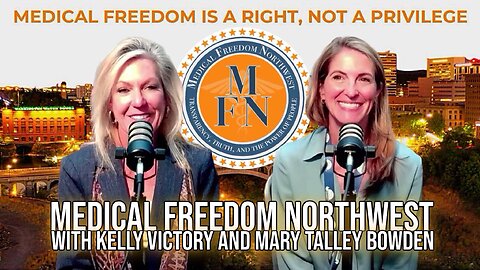 Medical Freedom Northwest with Mary Talley Bowden and Kelly Victory | Interviews