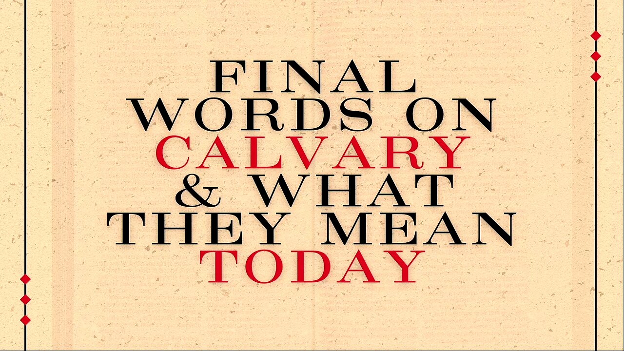 Final Words On Calvary & What They Mean Today | Pastor Shane Idleman