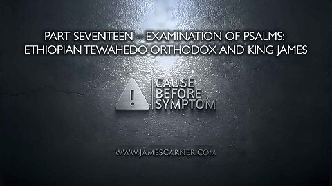 Part Seventeen – Examination of Psalms: Ethiopian Tewahedo Orthodox and King James