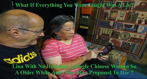 Lina With No Husband A Single Chinese Women So A Older American Man Proposed To Her ?