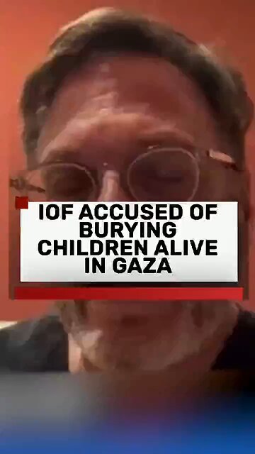 ⛔️☠️ 'Buried alive': Doctor witnesses Israeli soldiers bury children ALIVE in Gaza