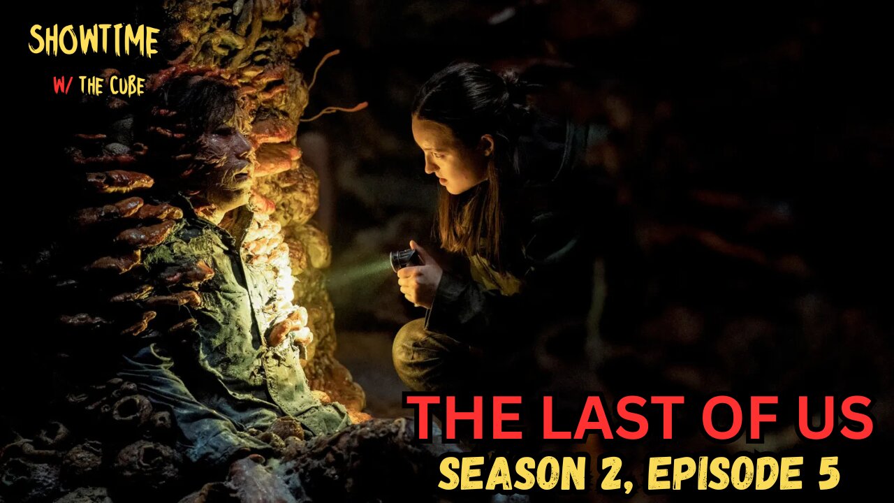 Showtime with the Cube: The Last of Us S2 EP5 Review
