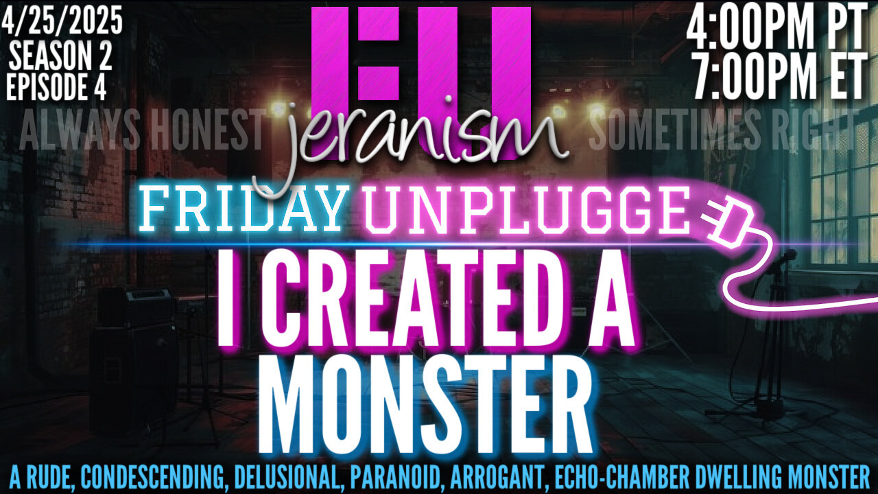 jeranism Friday UNPLUGGED Sn. 2 Ep. 4 | I Created A Monster & Now That Monster Is After Me! 4/25/25