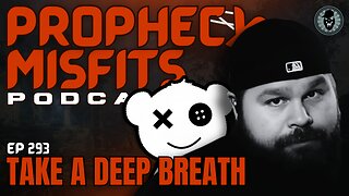 Prophecy Misfits Podcast 5/3/25: Take A Deep Breath