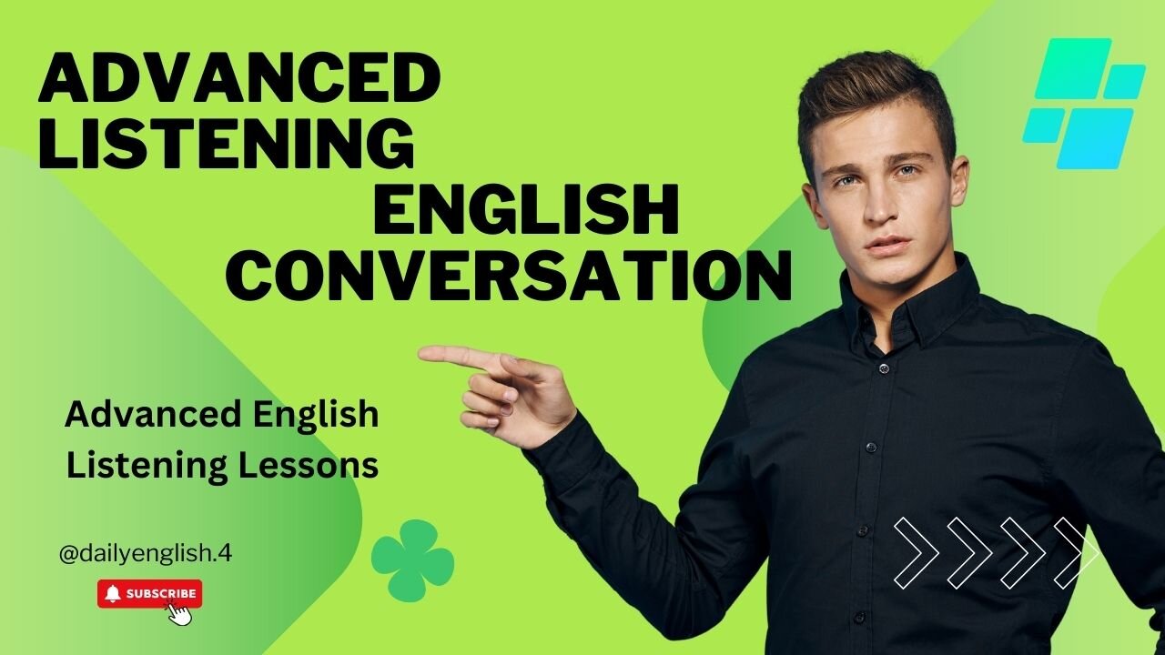 Advanced Listening English Conversation - Advanced English Listening Lessons