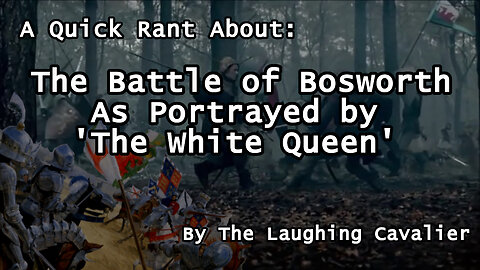 A Quick Rant About: The Battle of Bosworth, as Portrayed by 'The White Queen'