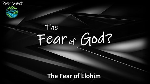 The Fear of God? - The Fear of Elohim - Part 1