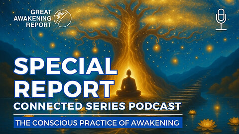 The Conscious Practice of Awakening | The Connected Series Podcast