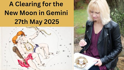 A Clearing for the New Moon in Gemini 27th May 2025