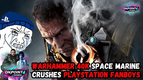 Warhammer 40K Space Marine CRUSHES PlayStation FANBOYS