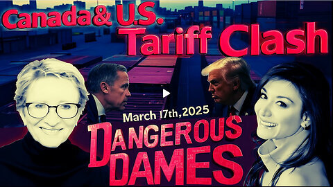 Dangerous Dames - Ep.65: Canada & U.S. Tariff Clash