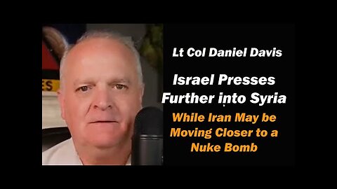 Israel Presses further into Syria while Iran Moves Closer to a Nuke Bomb