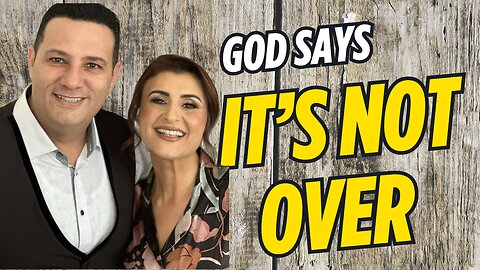 God Says, "It's Not Over"