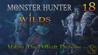 Making the Difficult Decisions EP18 - Monster Hunter Wilds (MHWs)