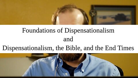Foundations of Dispensationalism - Introductory Lesson 1 - Dispensational Principles & Critique