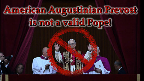 American Augustinian Prevost is not a valid Pope!