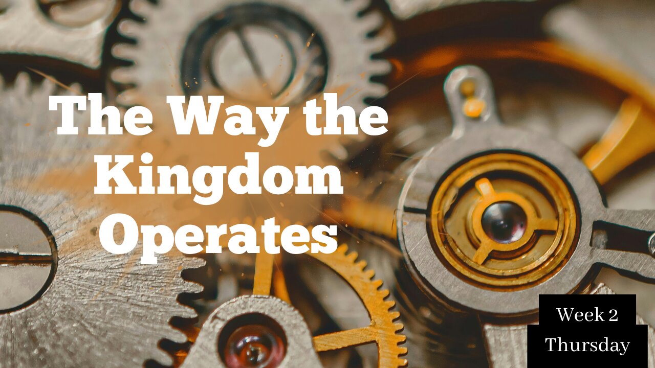 The Way the Kingdom Operates Week 2 Thursday