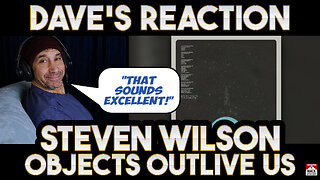 Dave's Reaction: Steven Wilson — Objects Outlive Us