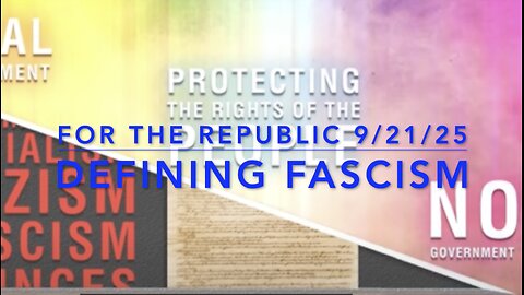 For The Republic 9/21/25: Defining Fascism