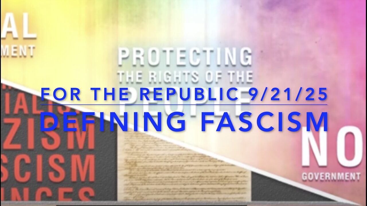 For The Republic 9/21/25: Defining Fascism