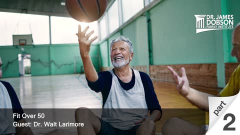 Fit Over 50 - Part 2 with Guest Dr. Walt Larimore