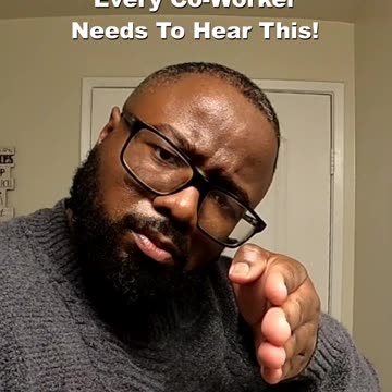 Every Co-Worker Needs To Hear This!