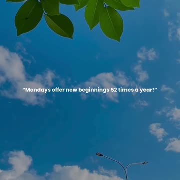 Mondays offer new beginnings 52 times a year!