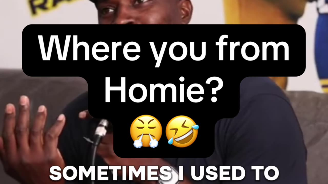 Where you from homie? 😤🤣