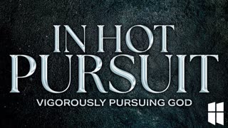 In Hot Pursuit: Vigorously Pursuing God