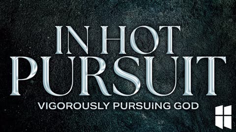 In Hot Pursuit: Vigorously Pursuing God