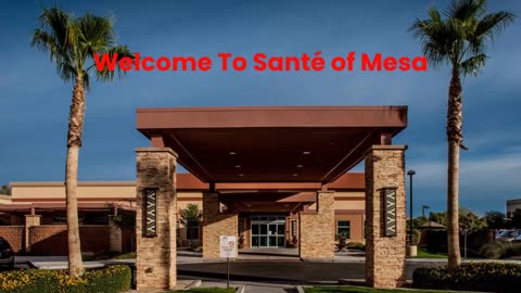 Santé of Mesa : #1 Skilled Nursing in Mesa, AZ