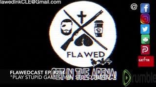 Flawedcast Ep #254: "Play Stupid Games, Win Stupid Prizes"
