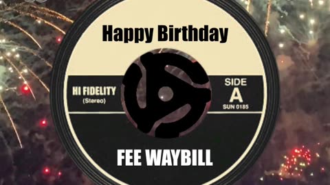 HAPPY BIRTHDAY to FEE WAYBILL