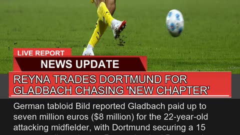 Reyna Trades Dortmund for Gladbach Chasing New Ch