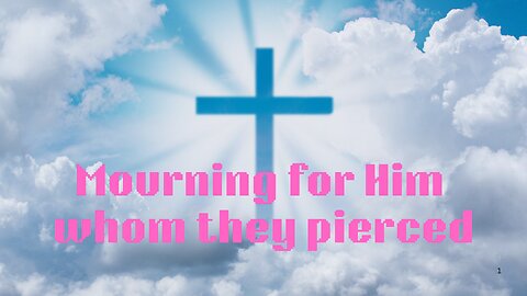 Mourning Him Whom They Pierced