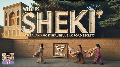 Why Is “SHEKI” Azerbaijan’s Most Beautiful Silk Road Secret?