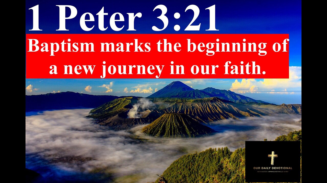 1 Peter 3:21, Baptism marks the beginning of a new journey in our faith.