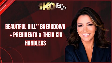 The “Beautiful Bill” Breakdown + Presidents & Their CIA Handlers