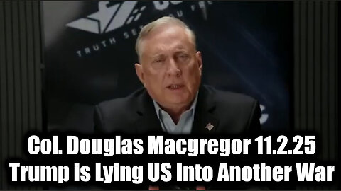 Col. Douglas Macgregor 11.2.25 - Trump Is Lying US Into Another War