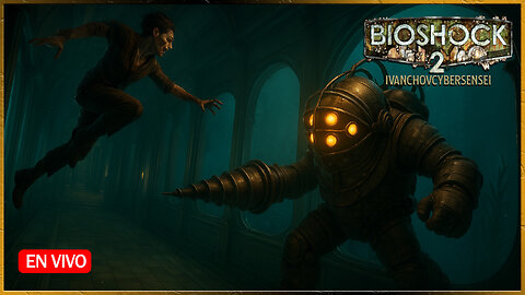 🔴 REGRESANDO A UNA CIUDAD [ Episodio 1] IvanchoVCyberSensei - LIVESTREAM / BIOSHOCK 2