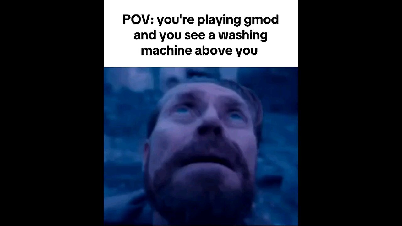 pov you're playing gmod and you see a washing machine above you