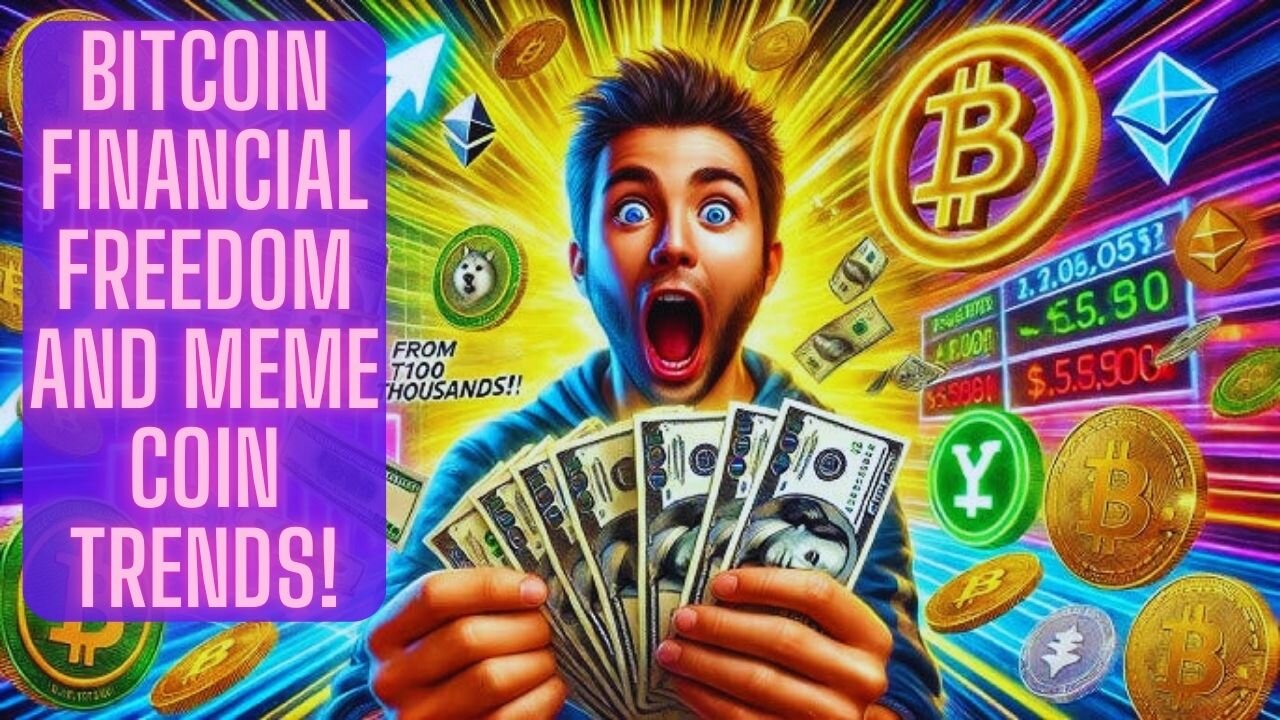 Bitcoin Financial Freedom And MEME Coin Trends!