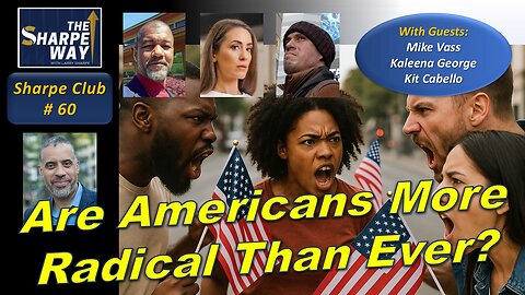 Sharpe Club No. 60!🔴Are Americans More Radical Than Ever? 🇺🇸 ⚠️ LIVE Panel Discussion!