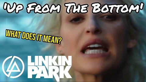 Linkin Park 'Up From The Bottom' SONG MEANINGS EXPLAINED