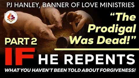 If He Repents... The Prodigal Was Dead! - PJ Hanley - April 13th, 2025