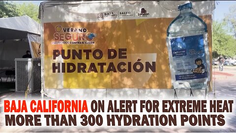Baja California Reacts to Extreme Heat: 300 Hydration Points Save Lives in Mexico | newsdrift