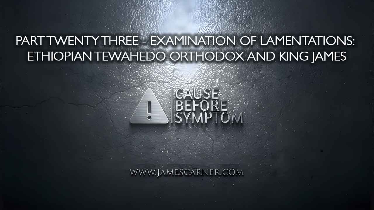 Part Twenty Three – Examination of Lamentations: Ethiopian Tewahedo Orthodox and King James
