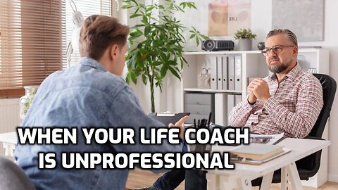 WHEN YOUR LIFE COACH IS UNPROFESSIONAL