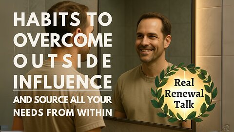 5 Habits to Overcome Outside Influence and Source All Your Needs from Within
